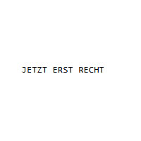 JETZT ERST RECHT