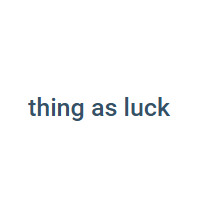 Thing As Luck