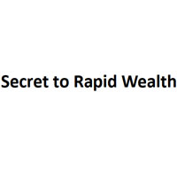Secret to Rapid Wealth