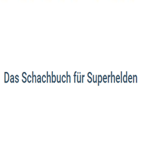 Das Schachbuch Fur Superhelden