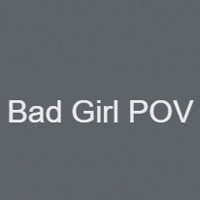 Bad Girl POV