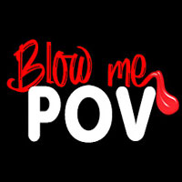 Blow Me POV