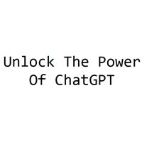 Unlock The Power Of ChatGPT