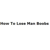 How To Lose ManBoobs Naturally