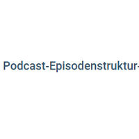 Podcast Episodenstruktur