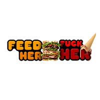 Feed Her Fuck Her