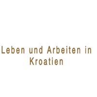 Leben Und Arbeiten In Kroatien