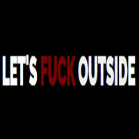 Lets Fuck Outside