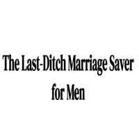 The Last Ditch Marriage Saver For Men