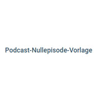 Podcast Nullepisode Vorlage