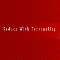 Seduce With Personality