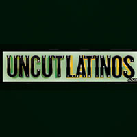 Uncut Latinos